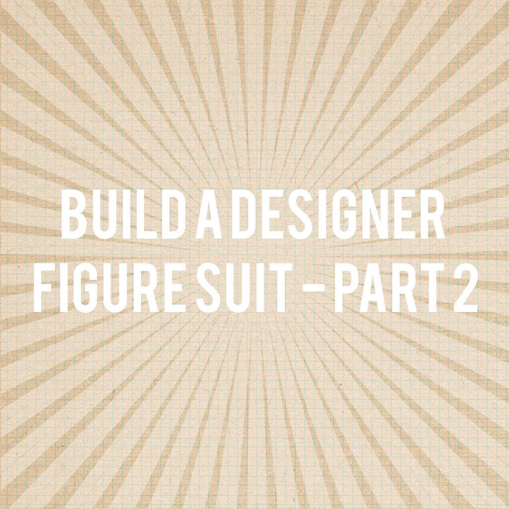 Build A Designer Figure Suit - PART 2