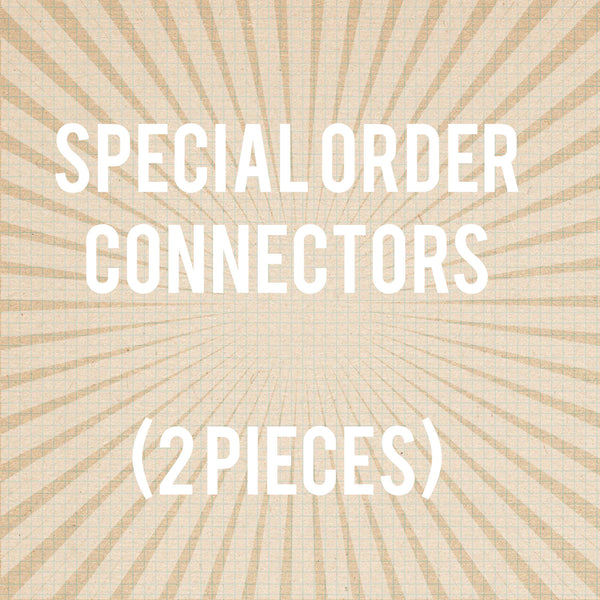 Special Order connectors ($30 per set of 2)