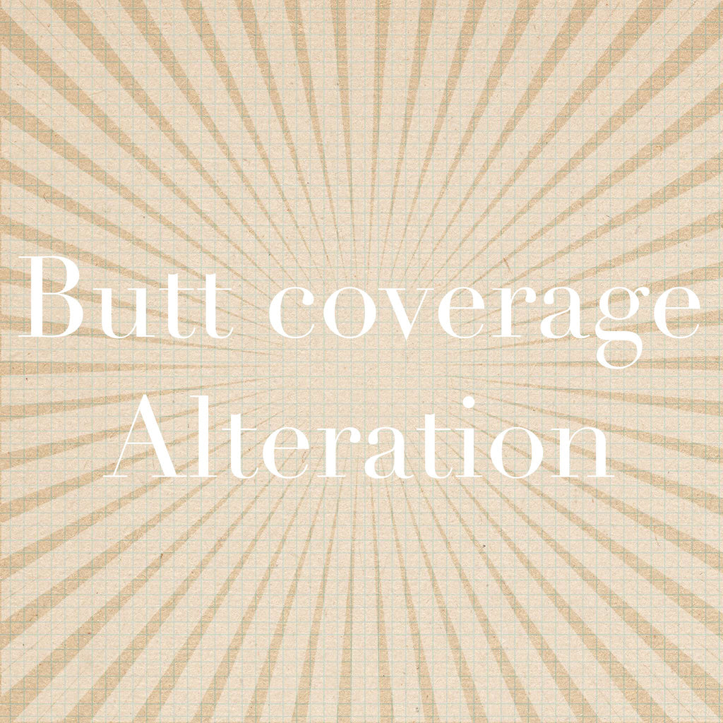 Butt Coverage Alteration fee ($65-$125)